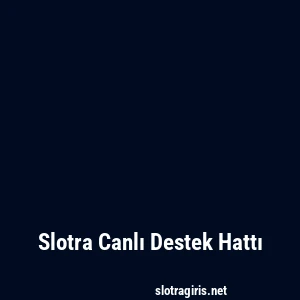 Slotra Canlı Destek Hattı