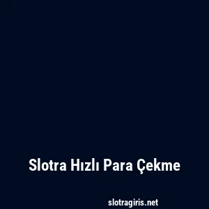 Slotra Hızlı Para Çekme